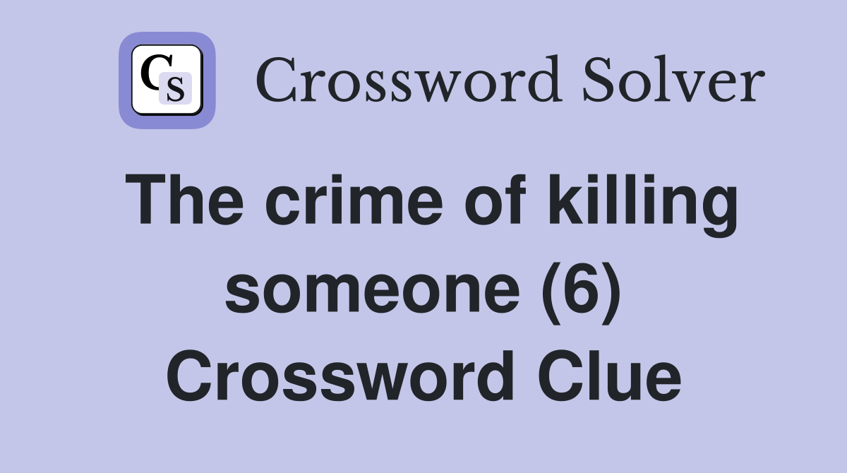 The crime of killing someone (6) Crossword Clue