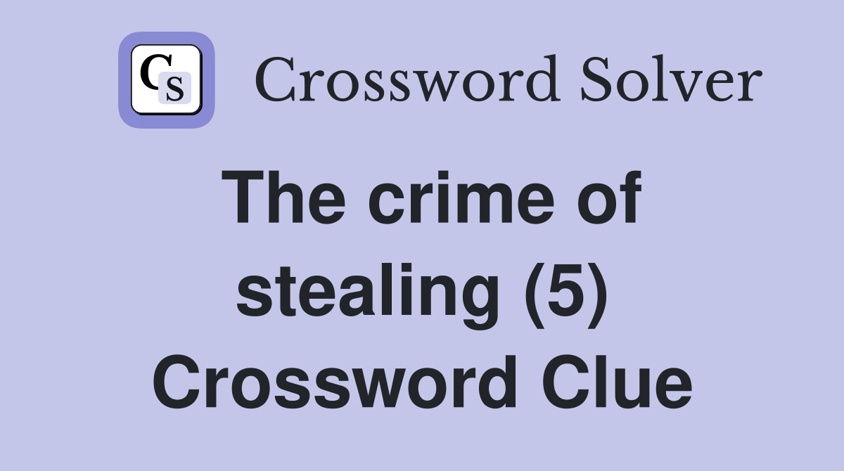The crime of stealing (5) Crossword Clue