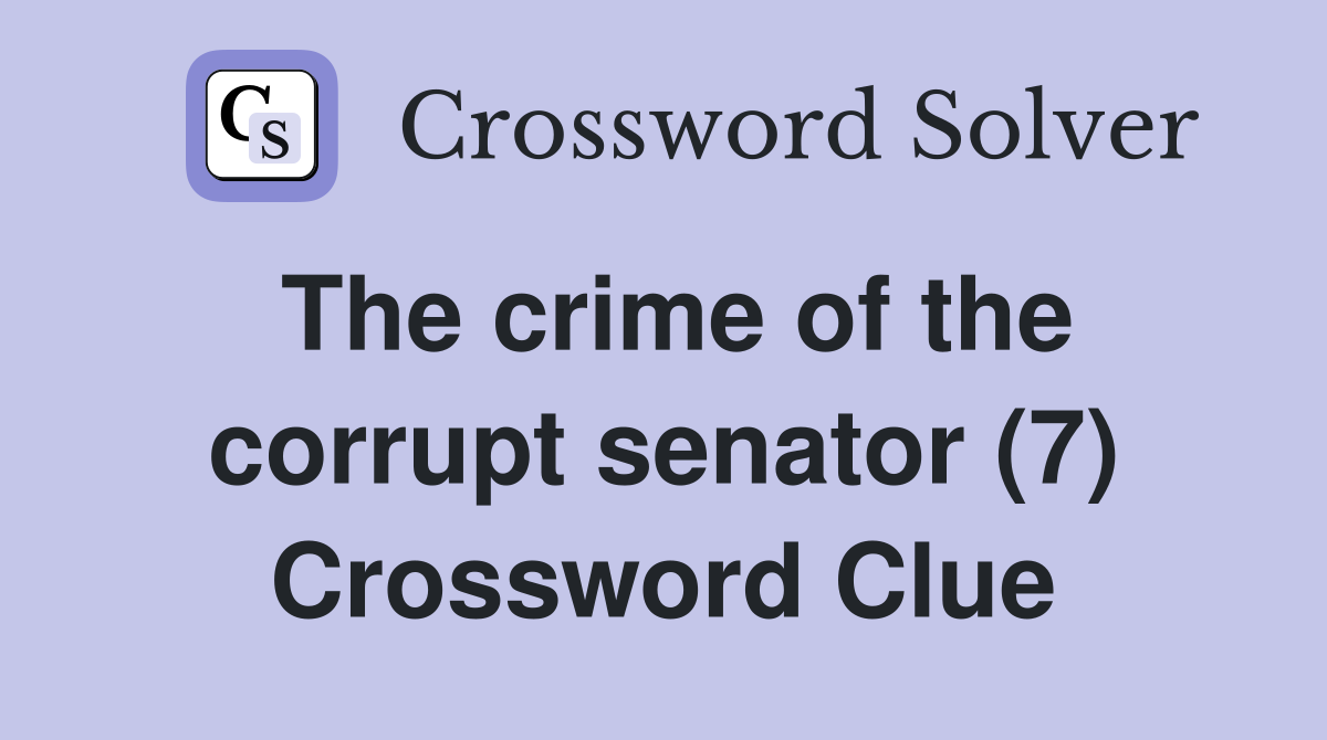 The crime of the corrupt senator (7) Crossword Clue