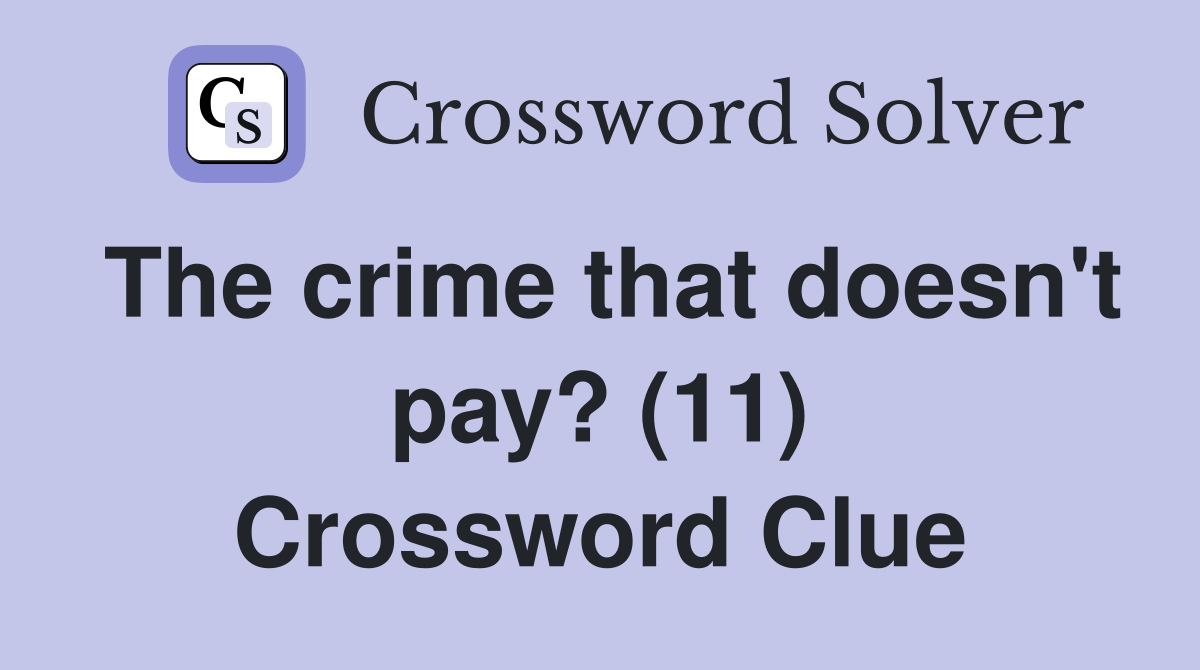 The crime that doesn't pay? (11) Crossword Clue