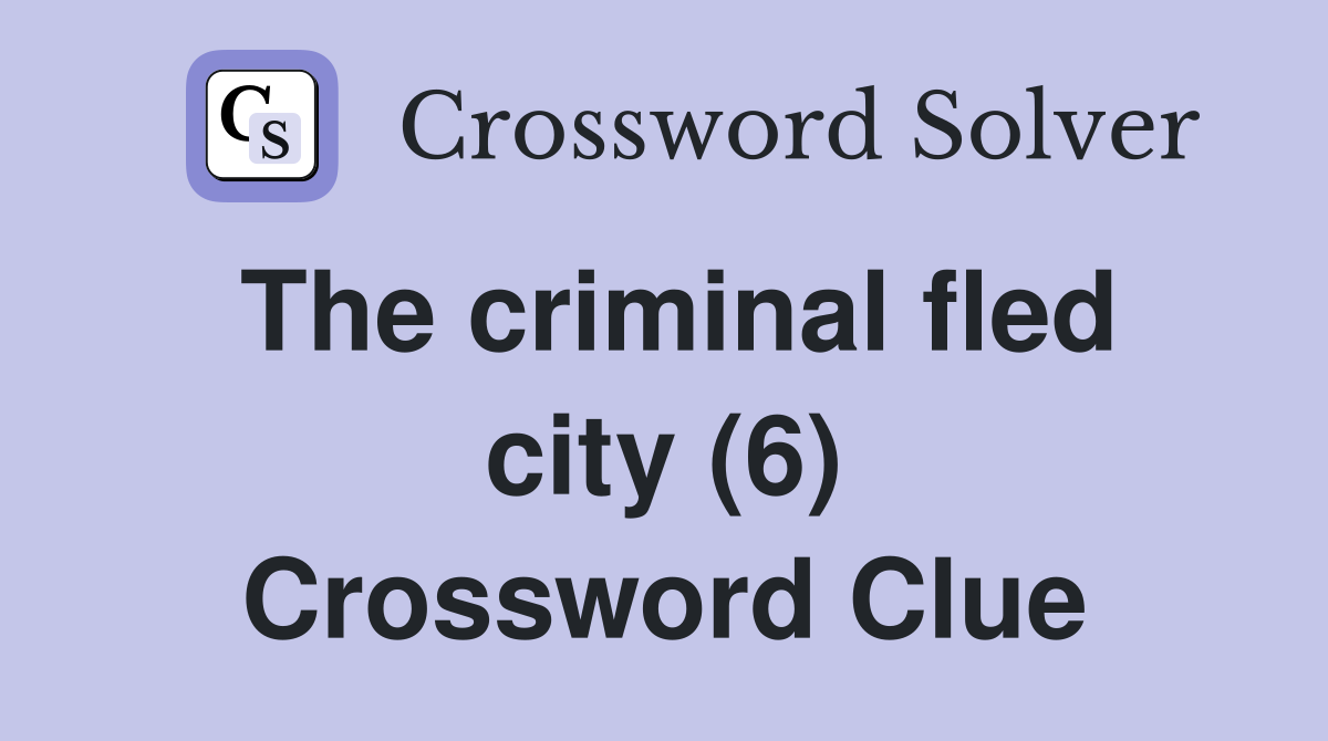 The criminal fled city (6) Crossword Clue