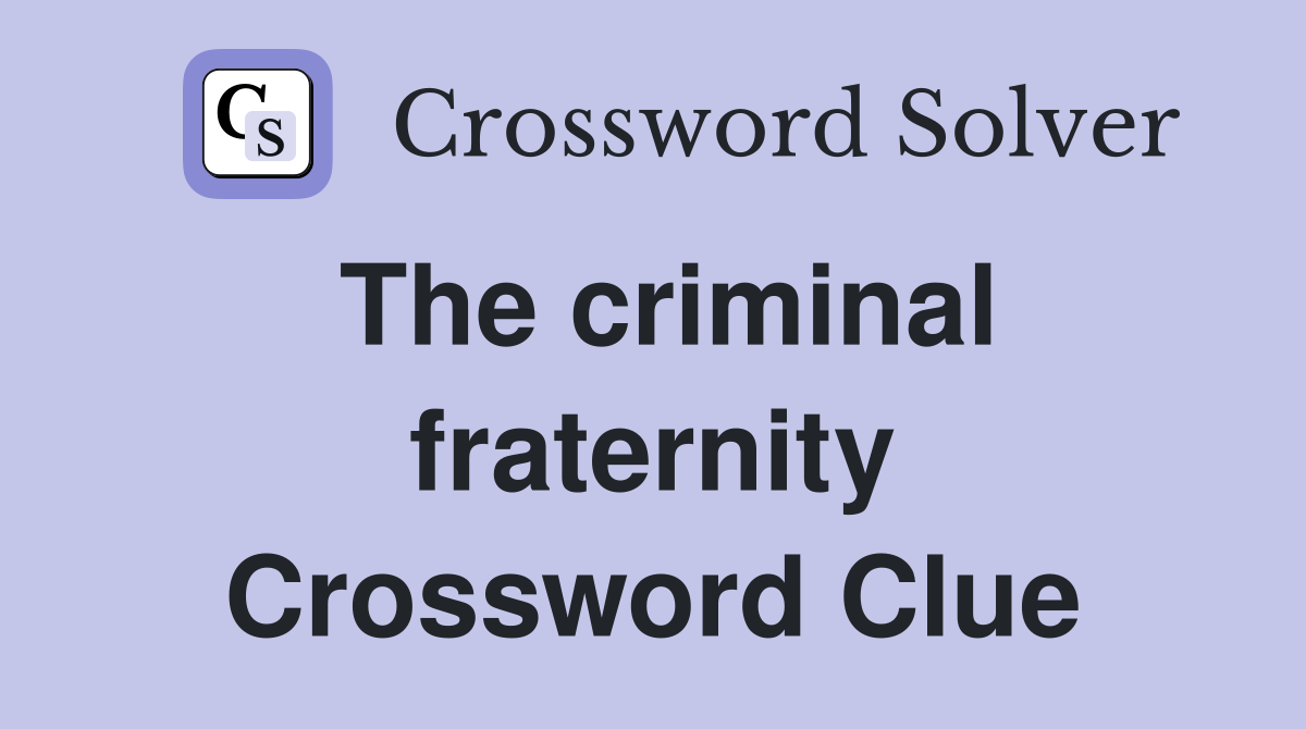 The criminal fraternity Crossword Clue