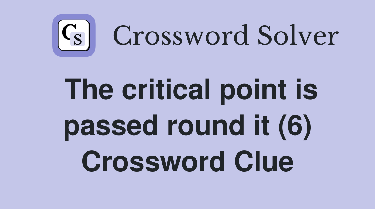 The critical point is passed round it (6) Crossword Clue