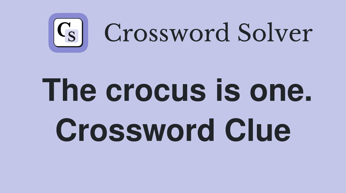 The crocus is one. Crossword Clue
