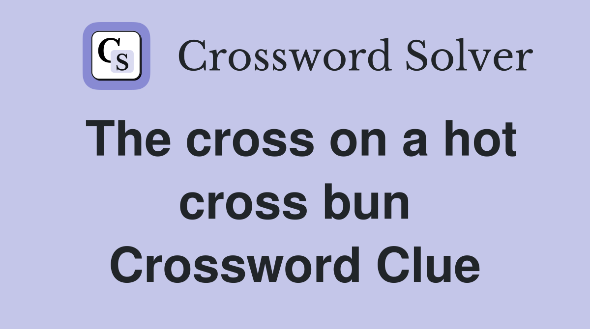 The cross on a hot cross bun Crossword Clue