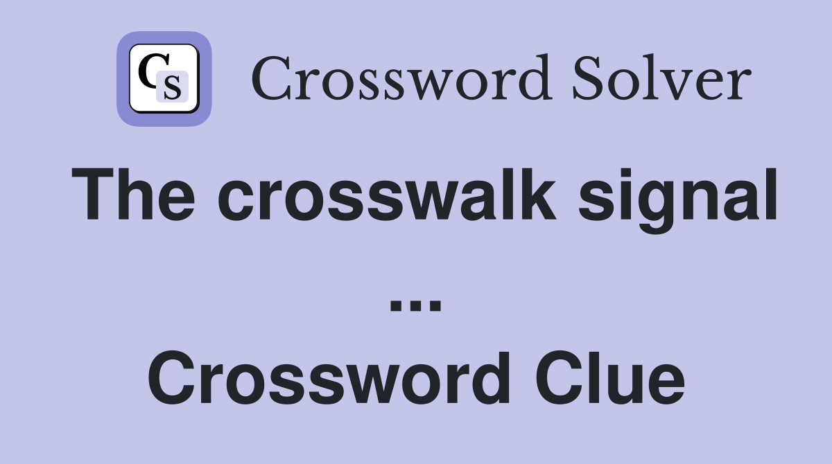 The crosswalk signal ... Crossword Clue