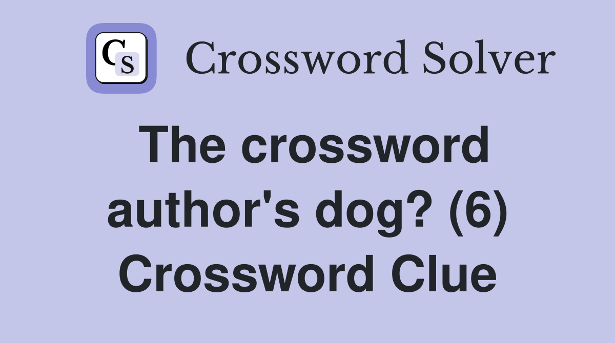 The crossword author's dog? (6) Crossword Clue
