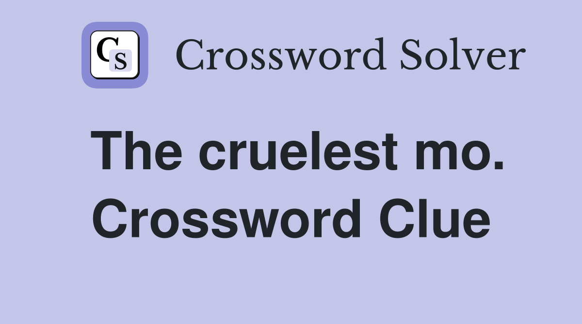 The cruelest mo. Crossword Clue