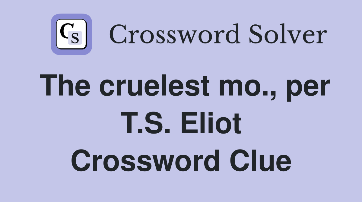 The cruelest mo., per T.S. Eliot Crossword Clue
