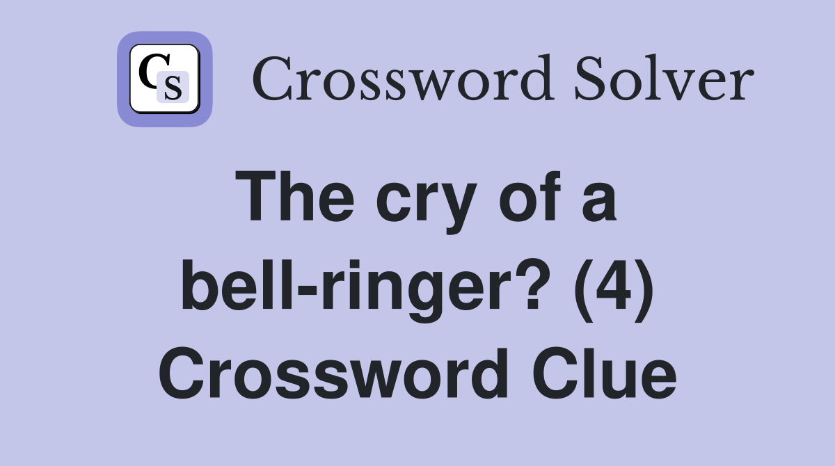 The cry of a bell-ringer? (4) Crossword Clue