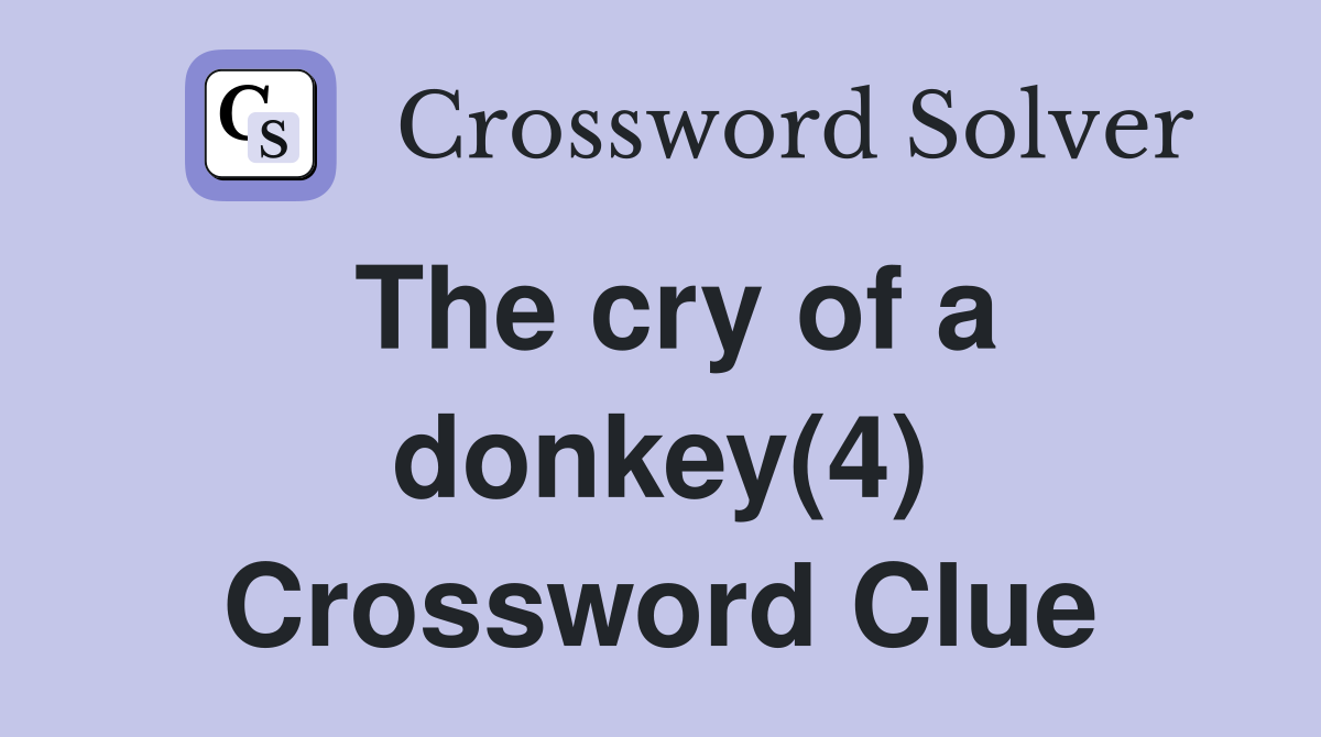 The cry of a donkey(4) Crossword Clue