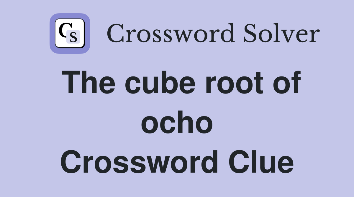 The cube root of ocho Crossword Clue