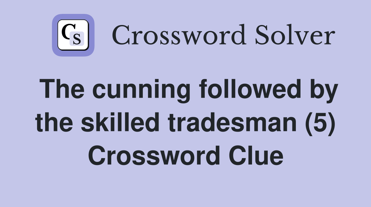 The cunning followed by the skilled tradesman (5) Crossword Clue