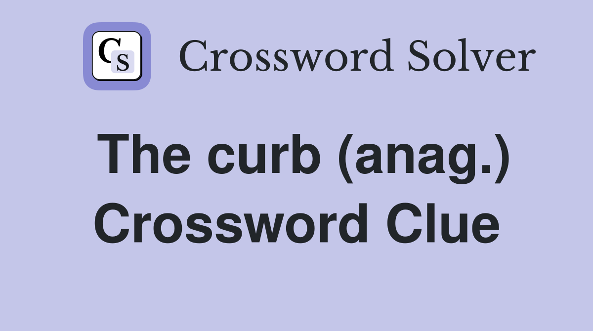 The curb (anag.) Crossword Clue