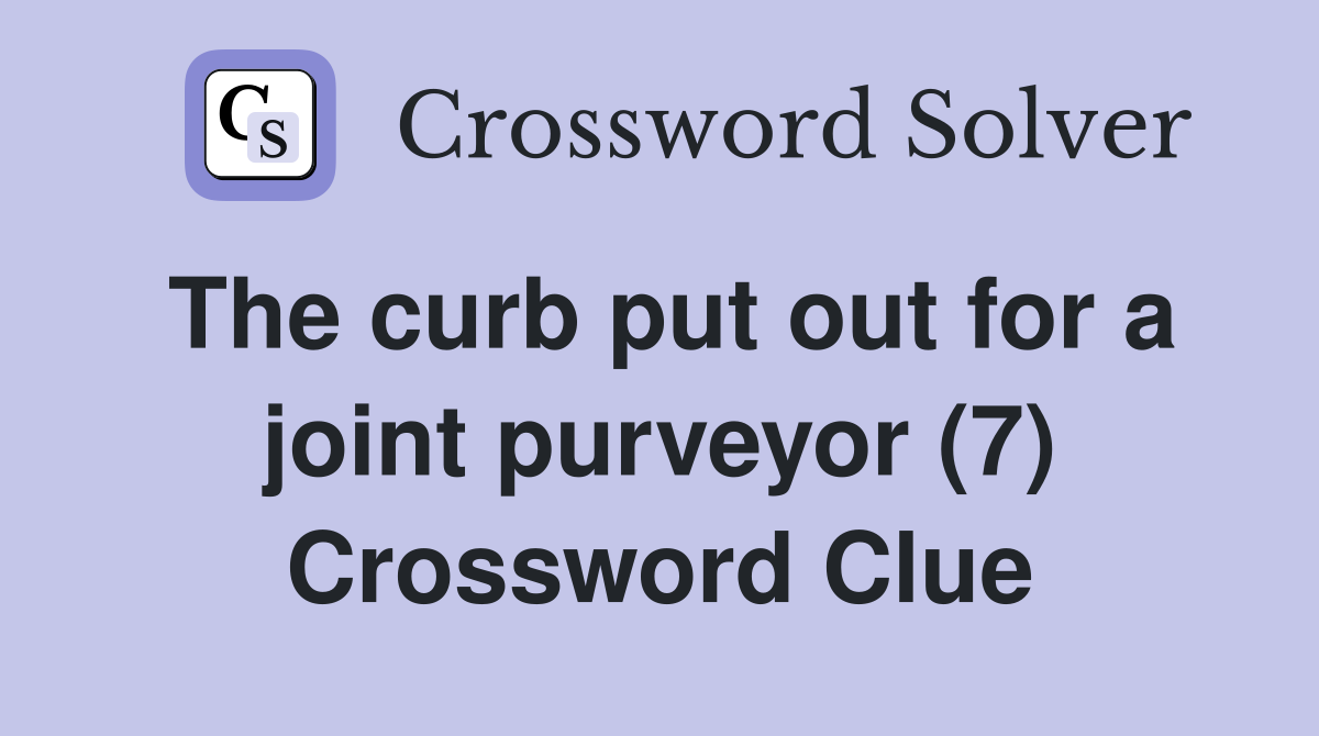 The curb put out for a joint purveyor (7) Crossword Clue