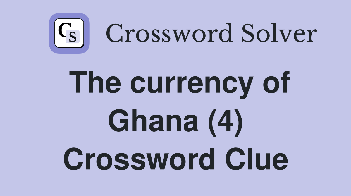 The currency of Ghana (4) Crossword Clue