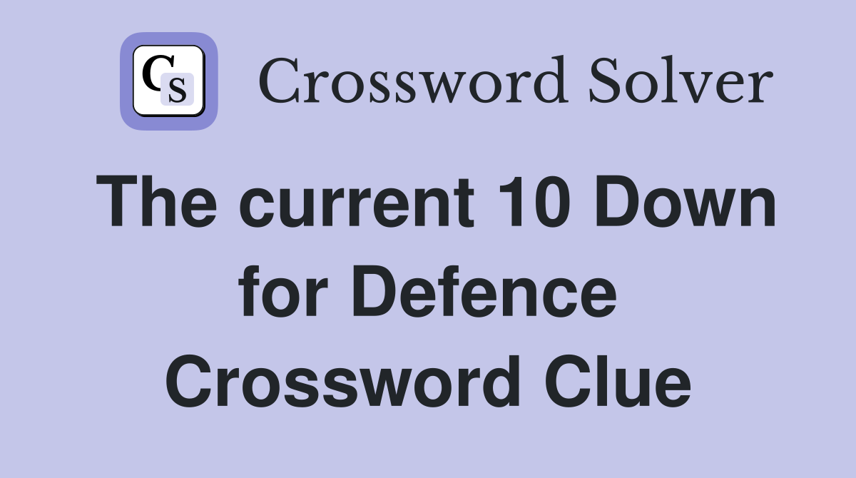 The current 10 Down for Defence Crossword Clue