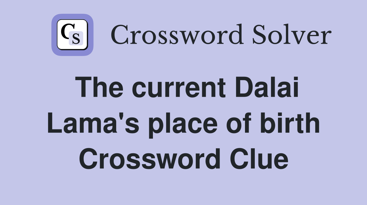 The current Dalai Lama's place of birth Crossword Clue
