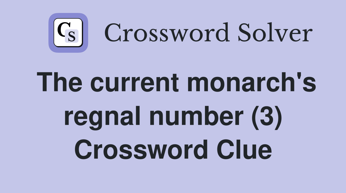 The current monarch's regnal number (3) Crossword Clue