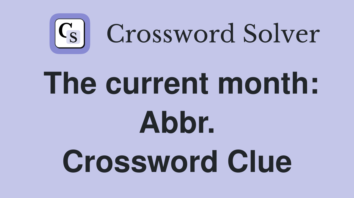 The current month: Abbr. Crossword Clue