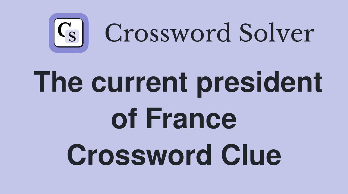 The current president of France Crossword Clue