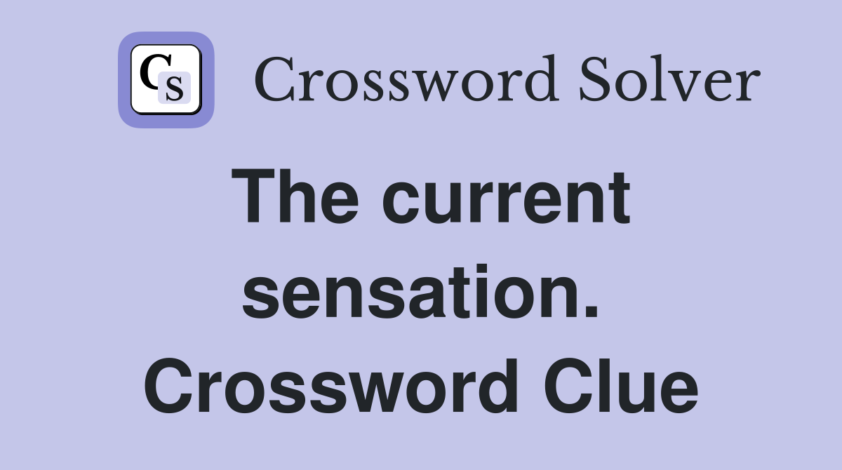The current sensation. Crossword Clue