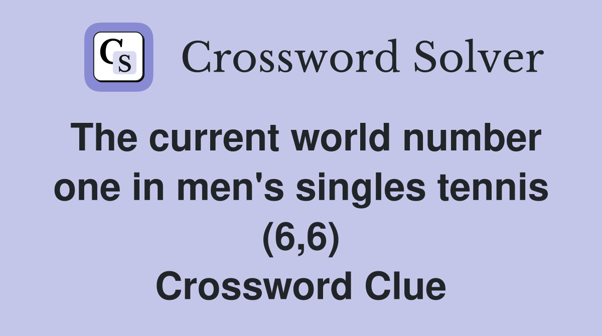 The current world number one in men's singles tennis (6,6) Crossword Clue