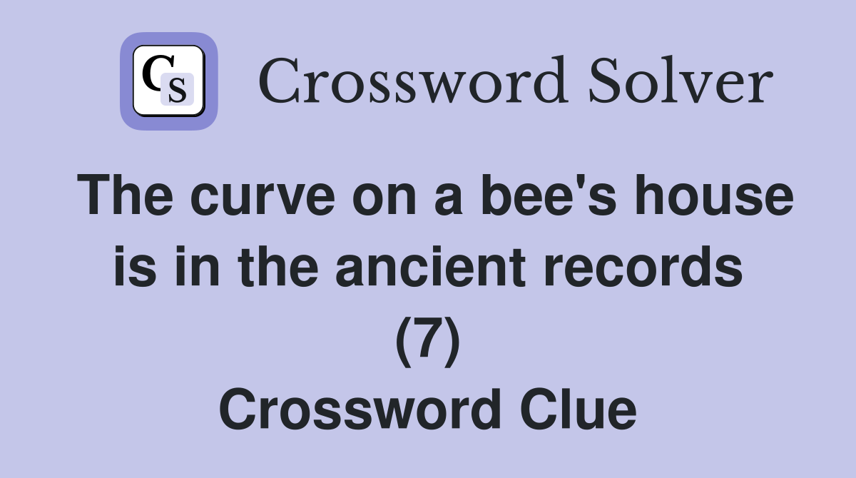 The curve on a bee's house is in the ancient records (7) Crossword Clue
