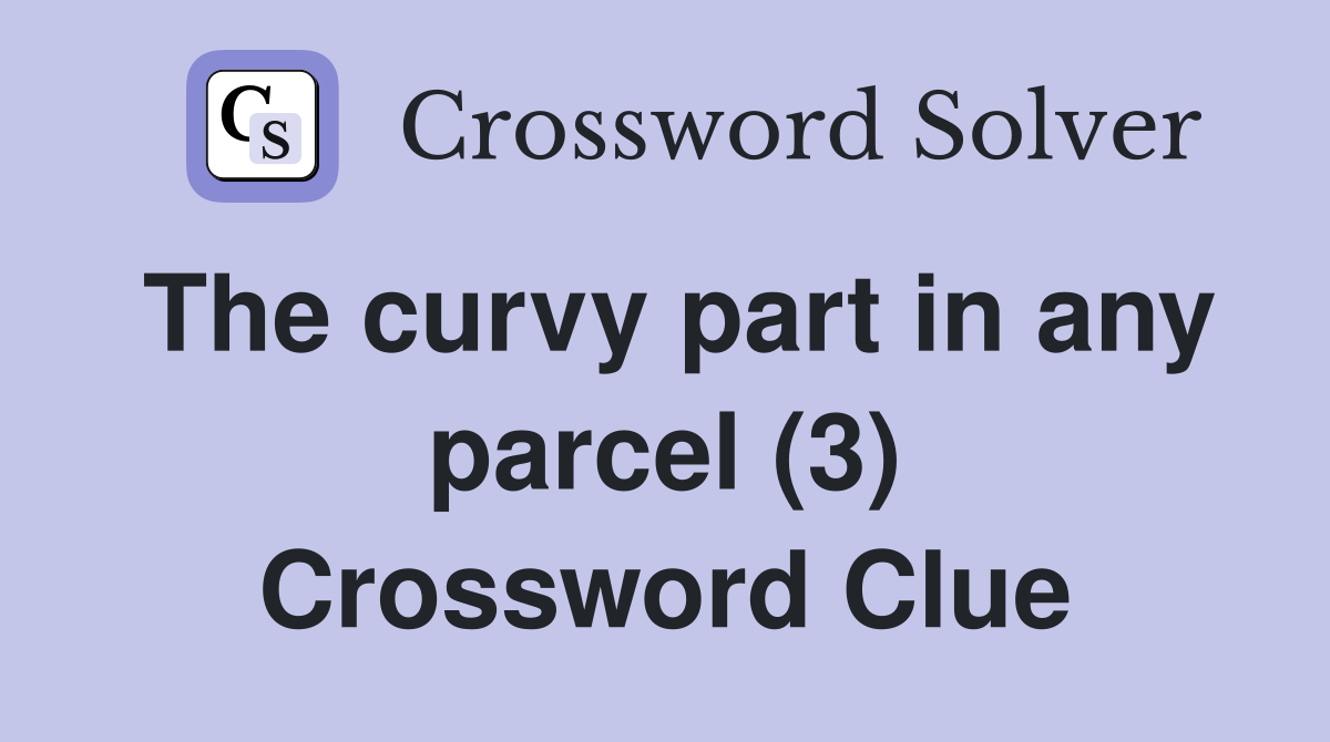 The curvy part in any parcel (3) Crossword Clue