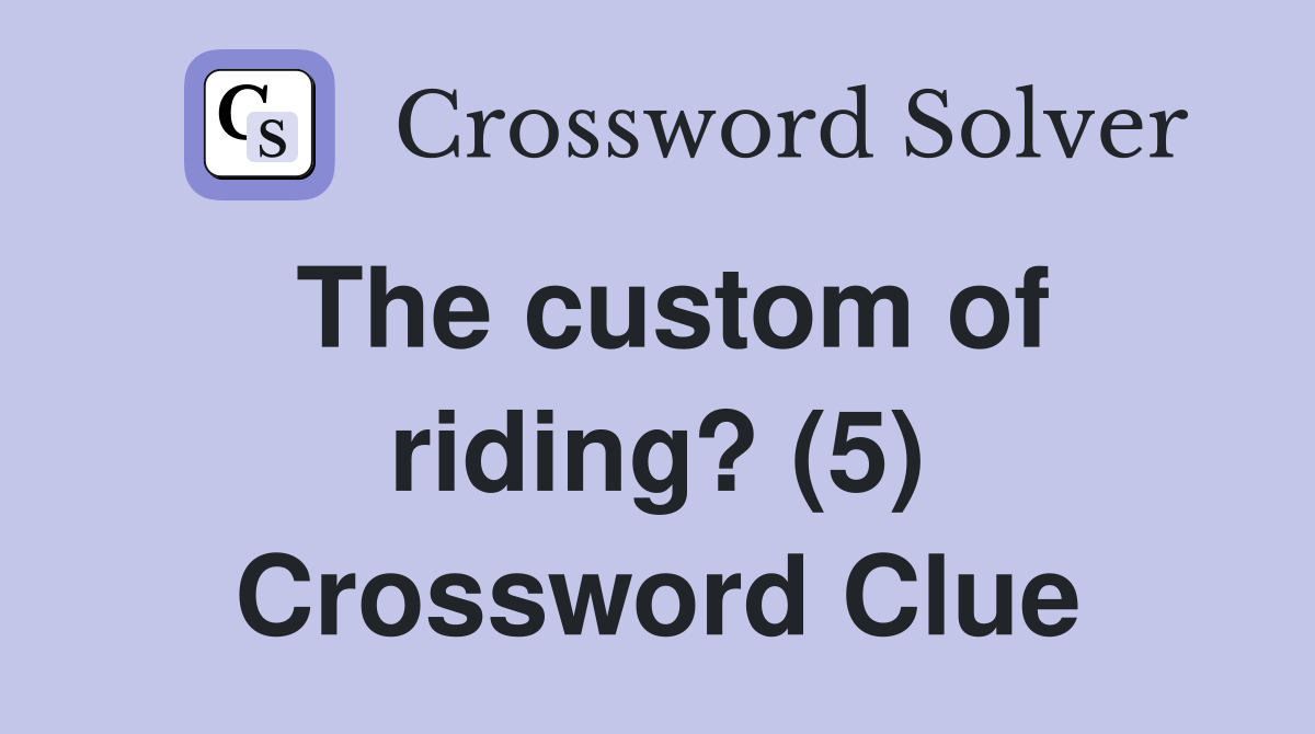 The custom of riding? (5) Crossword Clue