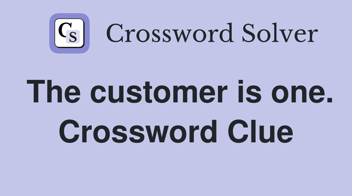 The customer is one. Crossword Clue