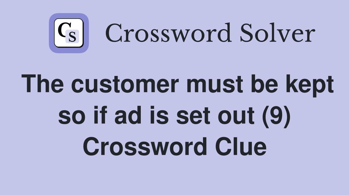 The customer must be kept so if ad is set out (9) Crossword Clue