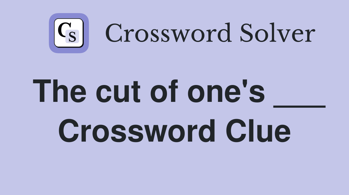 The cut of one's ___ Crossword Clue