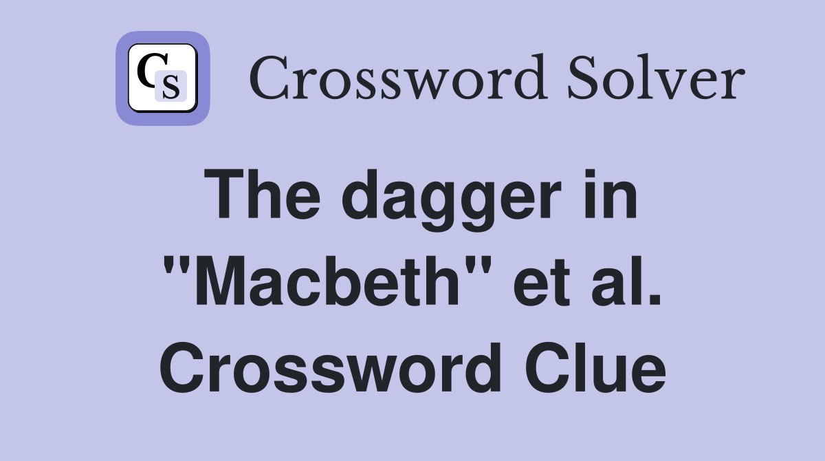 The dagger in "Macbeth" et al. Crossword Clue