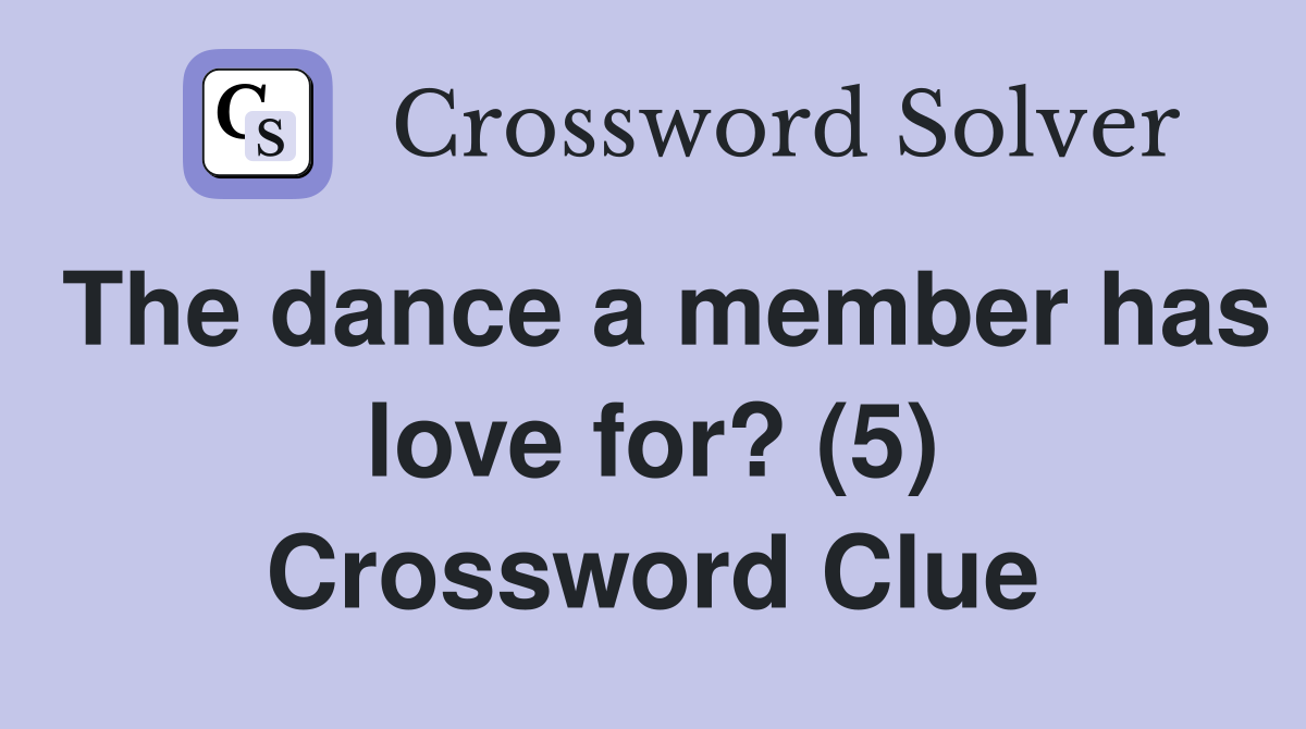 The dance a member has love for? (5) Crossword Clue