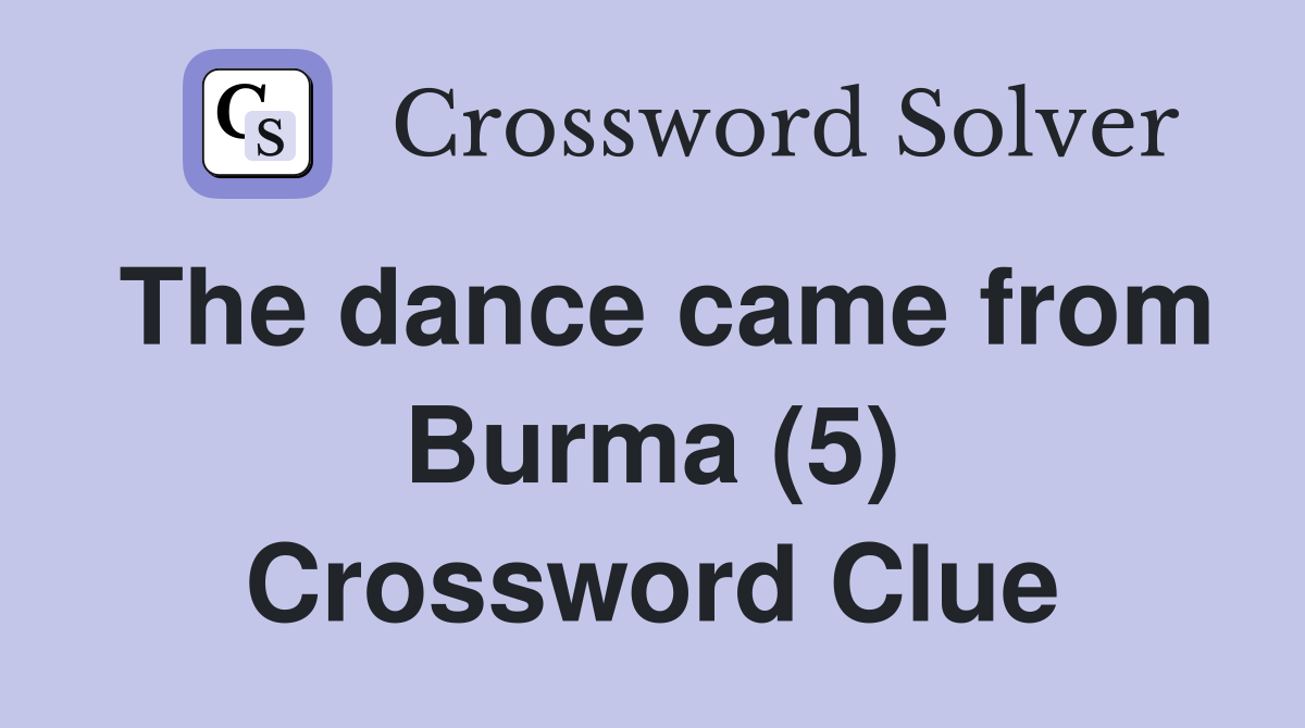 The dance came from Burma (5) Crossword Clue