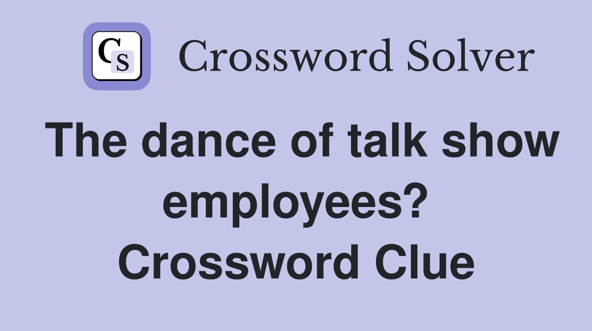 The dance of talk show employees? Crossword Clue
