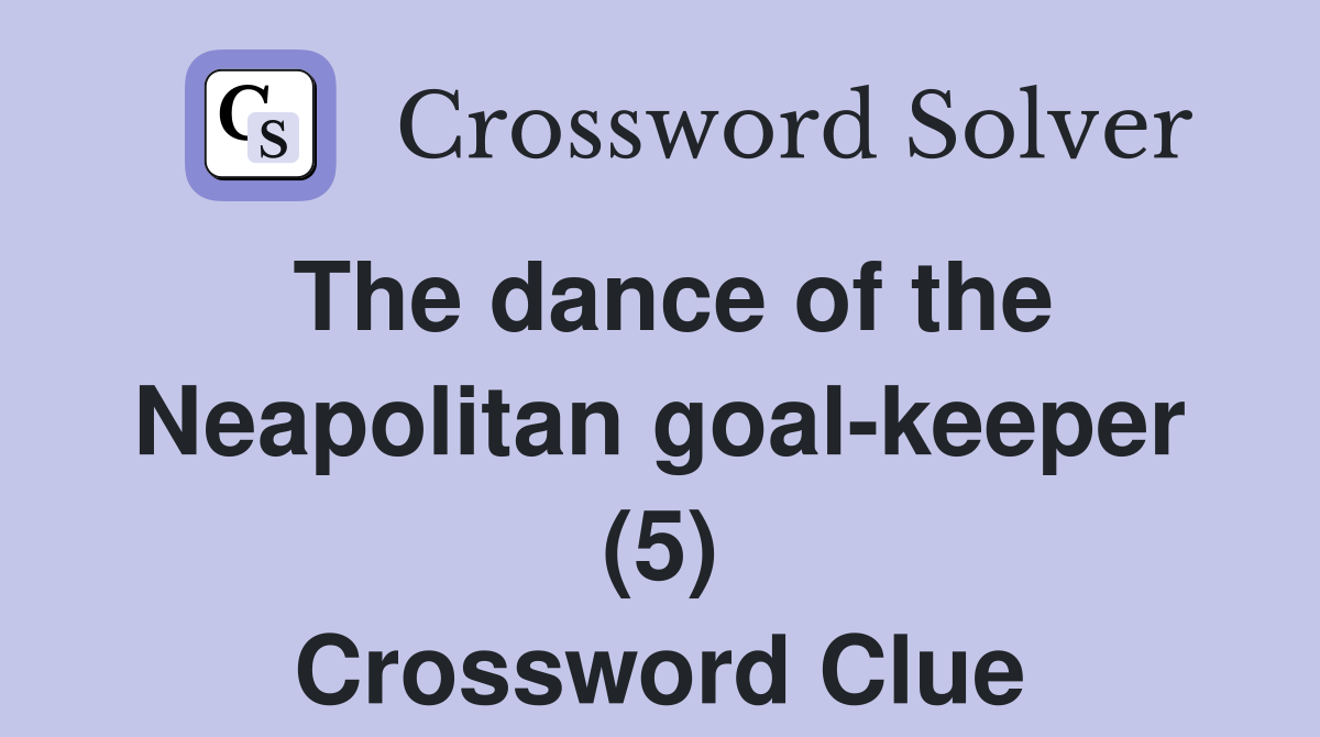 The dance of the Neapolitan goal-keeper (5) Crossword Clue