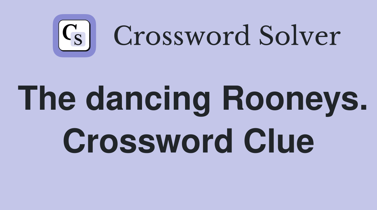 The dancing Rooneys. Crossword Clue