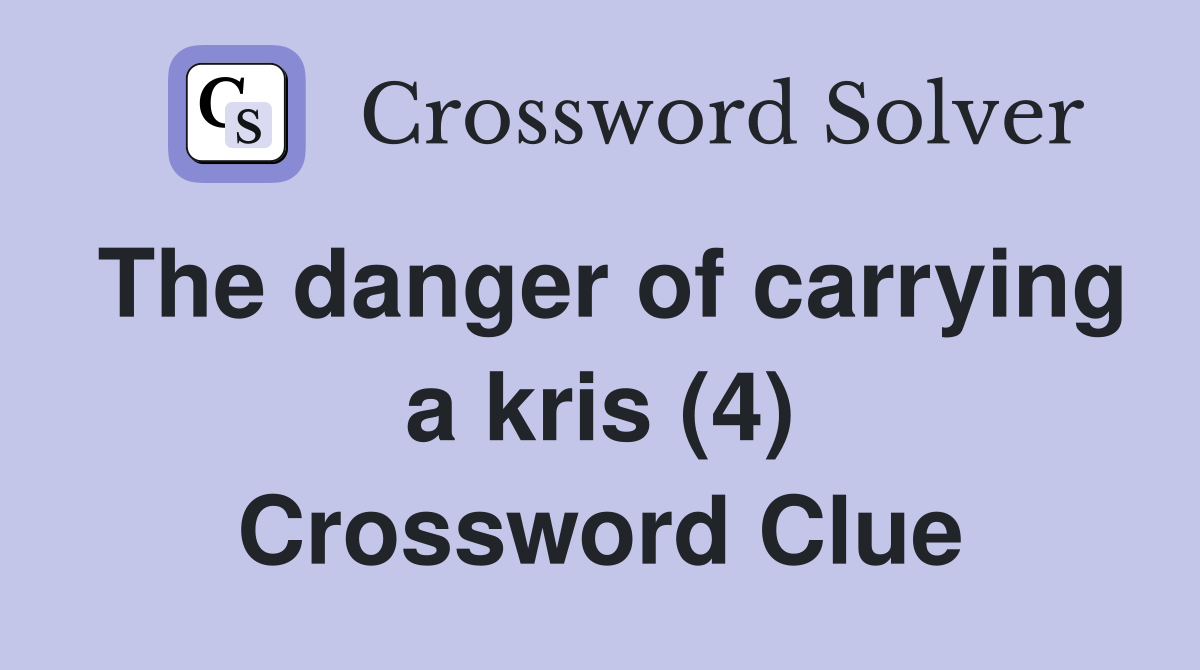 The danger of carrying a kris (4) Crossword Clue