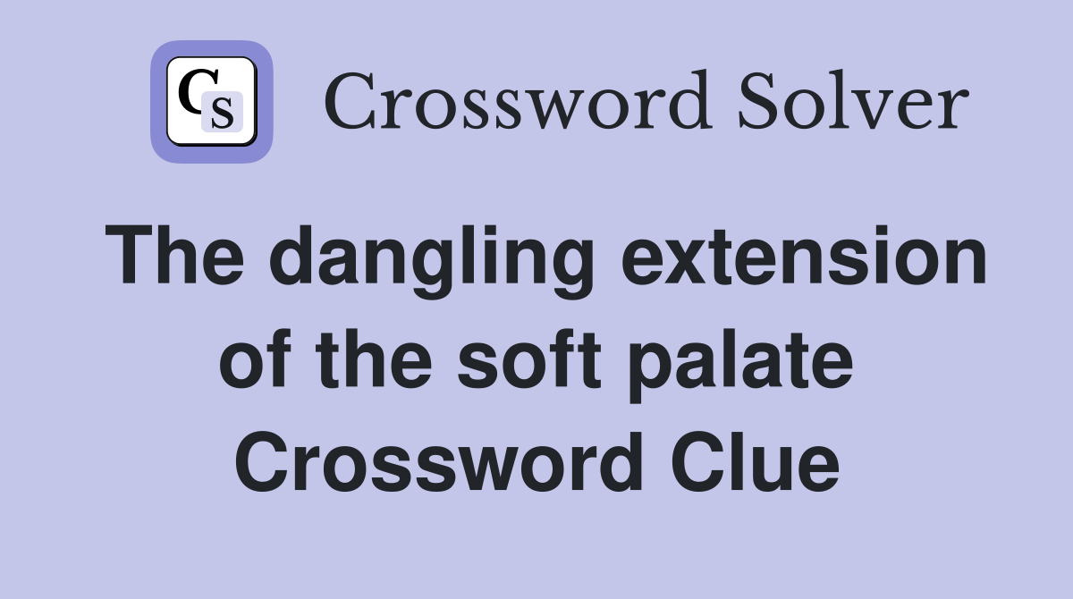 The dangling extension of the soft palate Crossword Clue