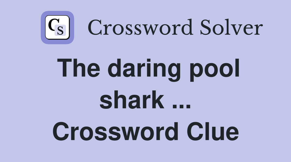 The daring pool shark ... Crossword Clue