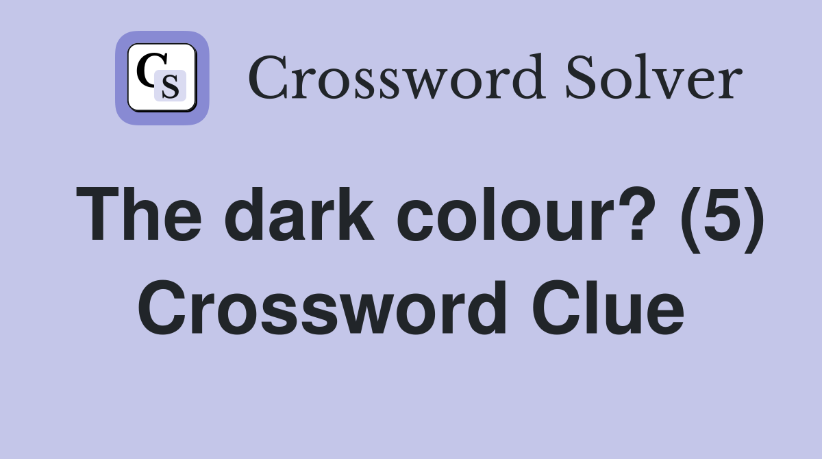 The dark colour? (5) Crossword Clue