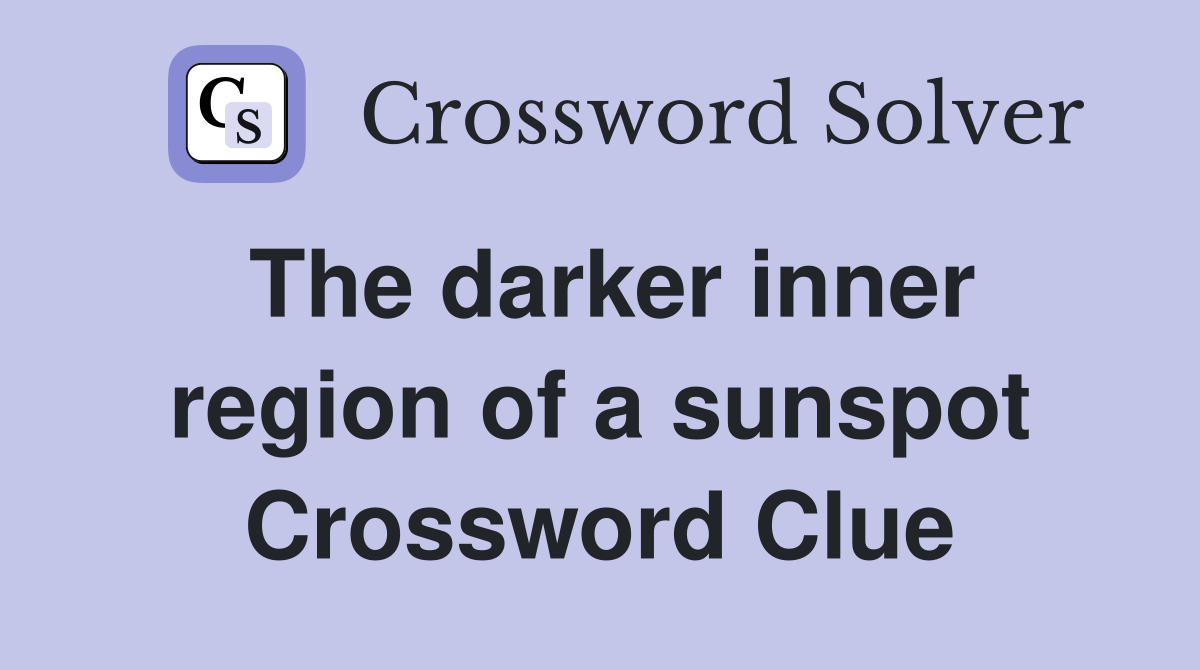 The darker inner region of a sunspot Crossword Clue