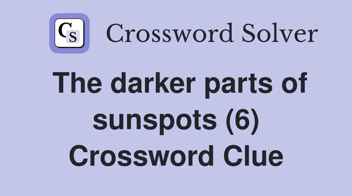 The darker parts of sunspots (6) Crossword Clue