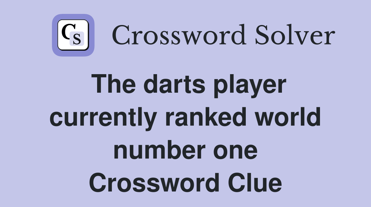The darts player currently ranked world number one Crossword Clue