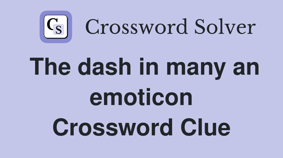 The dash in many an emoticon Crossword Clue