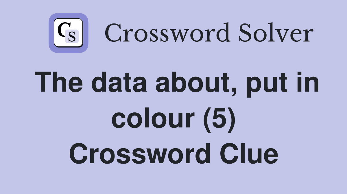 The data about, put in colour (5) Crossword Clue