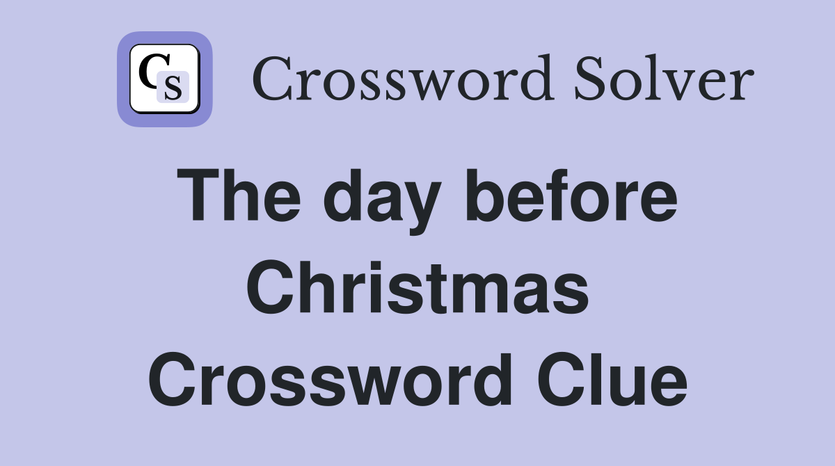 The day before Christmas Crossword Clue