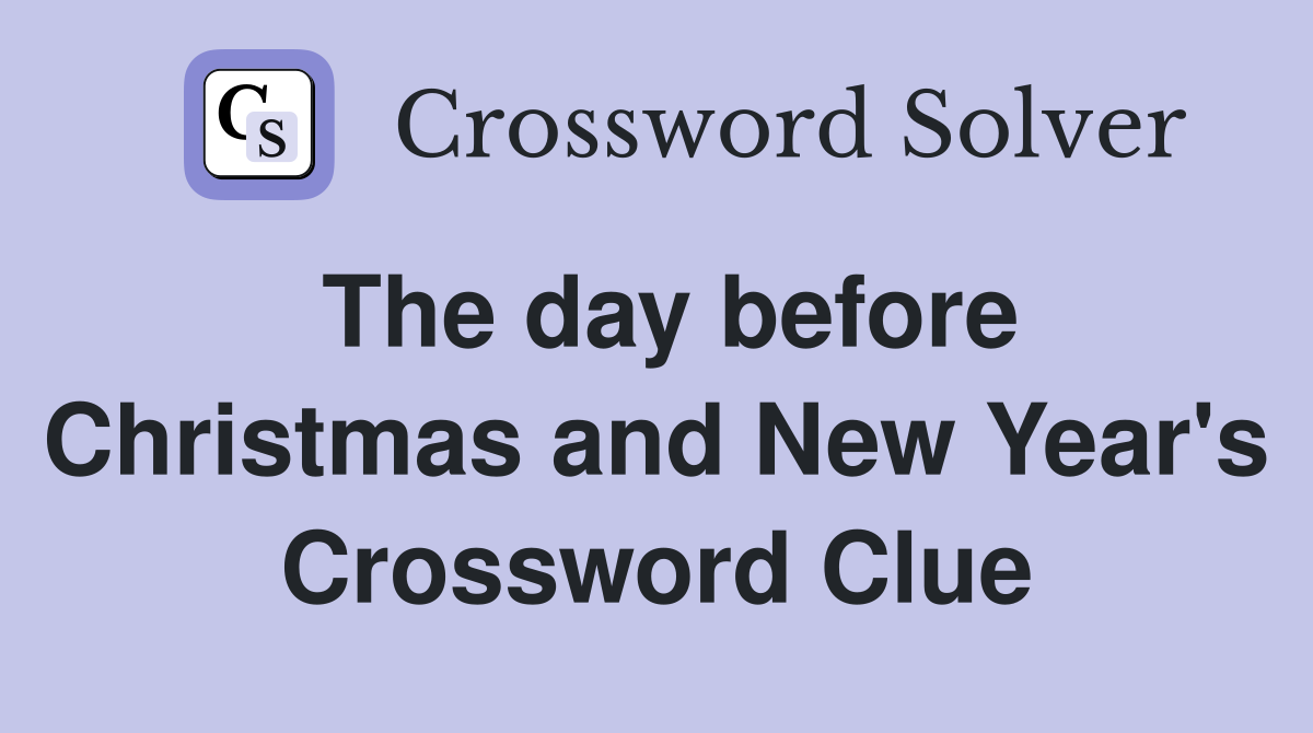 The day before Christmas and New Year's Crossword Clue